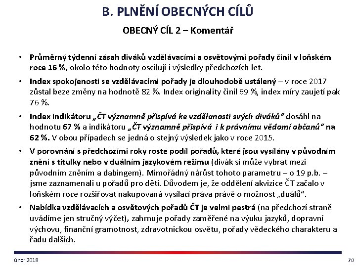 B. PLNĚNÍ OBECNÝCH CÍLŮ OBECNÝ CÍL 2 – Komentář • Průměrný týdenní zásah diváků