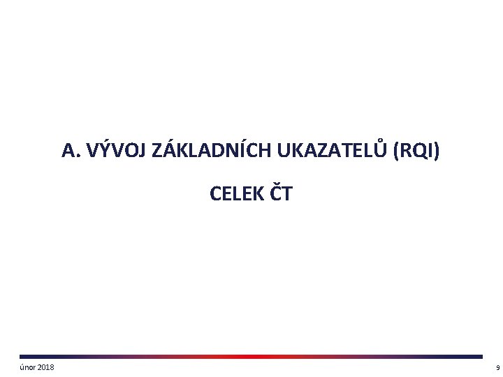 A. VÝVOJ ZÁKLADNÍCH UKAZATELŮ (RQI) CELEK ČT únor 2018 9 