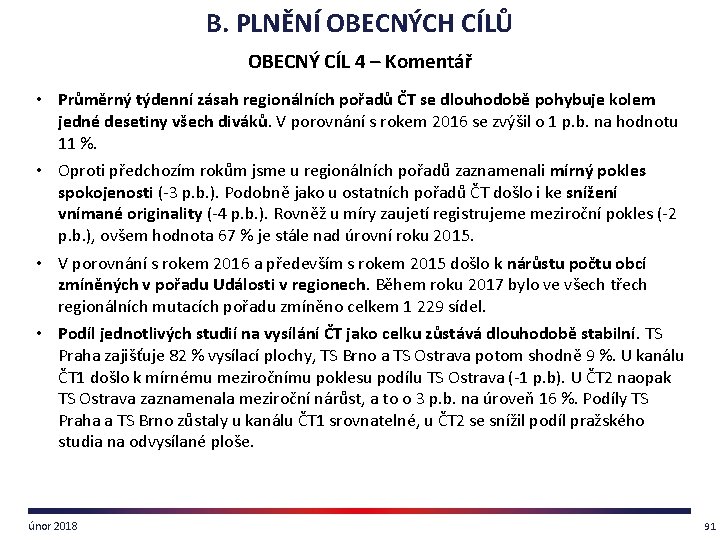 B. PLNĚNÍ OBECNÝCH CÍLŮ OBECNÝ CÍL 4 – Komentář • Průměrný týdenní zásah regionálních