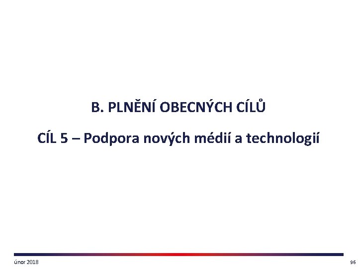 B. PLNĚNÍ OBECNÝCH CÍLŮ CÍL 5 – Podpora nových médií a technologií únor 2018