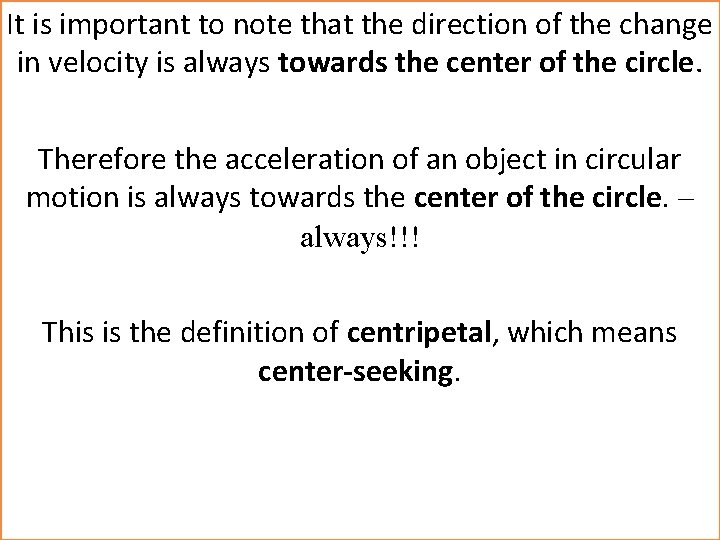 It is important to note that the direction of the change in velocity is