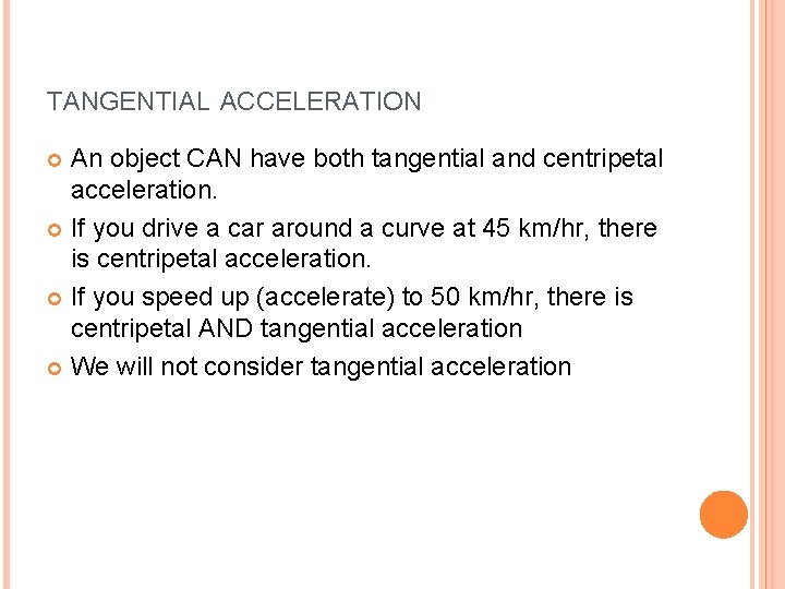 TANGENTIAL ACCELERATION An object CAN have both tangential and centripetal acceleration. If you drive