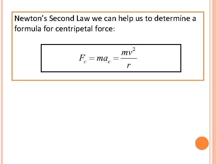 Newton’s Second Law we can help us to determine a formula for centripetal force: