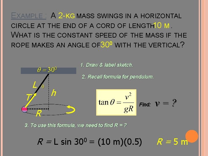 EXAMPLE : A 2 -KG MASS SWINGS IN A HORIZONTAL CIRCLE AT THE END