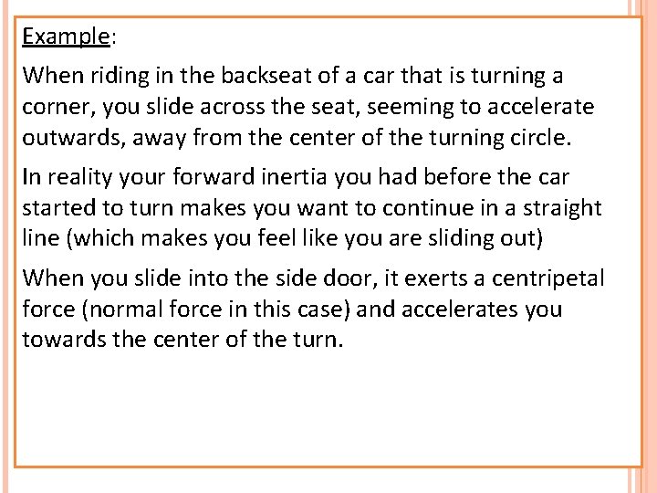 Example: When riding in the backseat of a car that is turning a corner,