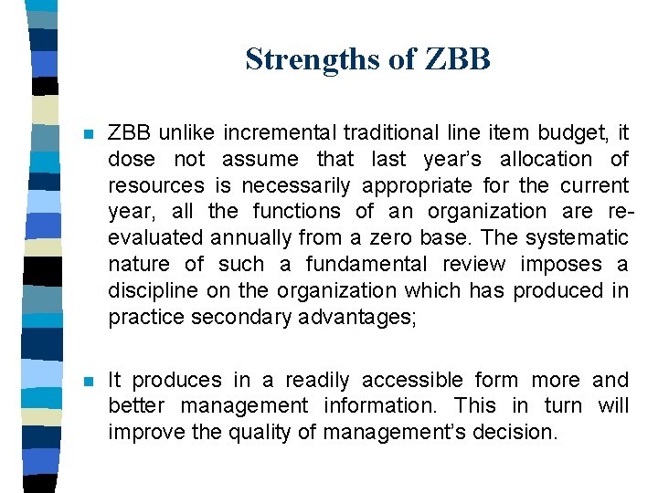 Strengths of ZBB n ZBB unlike incremental traditional line item budget, it dose not