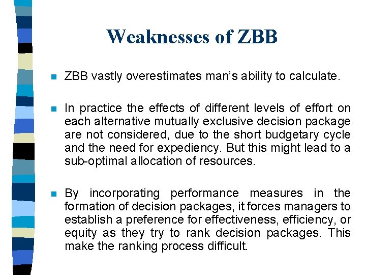 Weaknesses of ZBB n ZBB vastly overestimates man’s ability to calculate. n In practice