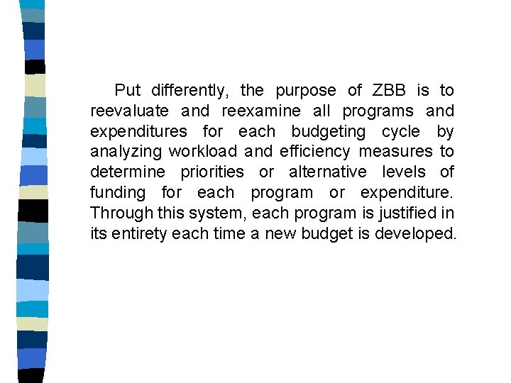 Put differently, the purpose of ZBB is to reevaluate and reexamine all programs and
