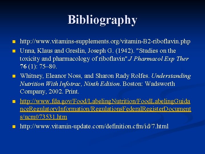 Bibliography n n n http: //www. vitamins-supplements. org/vitamin-B 2 -riboflavin. php Unna, Klaus and
