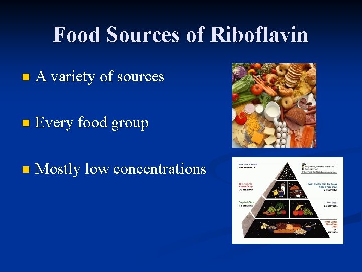 Food Sources of Riboflavin n A variety of sources n Every food group n