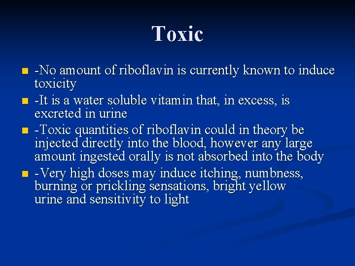 Toxic n n -No amount of riboflavin is currently known to induce toxicity -It