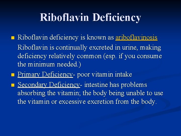 Riboflavin Deficiency n n n Riboflavin deficiency is known as ariboflavinosis Riboflavin is continually