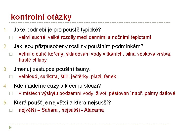 kontrolní otázky Jaké podnebí je pro pouště typické? 1. � velmi suché, velké rozdíly