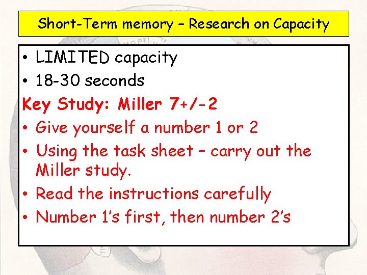 Short-Term memory – Research on Capacity • LIMITED capacity • 18 -30 seconds Key Short-Term memory – Research on Capacity • LIMITED capacity • 18 -30 seconds Key