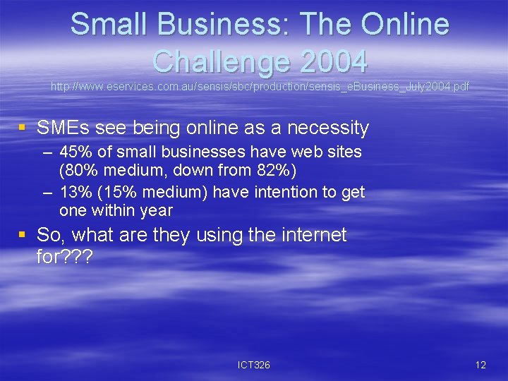 Small Business: The Online Challenge 2004 http: //www. eservices. com. au/sensis/sbc/production/sensis_e. Business_July 2004. pdf