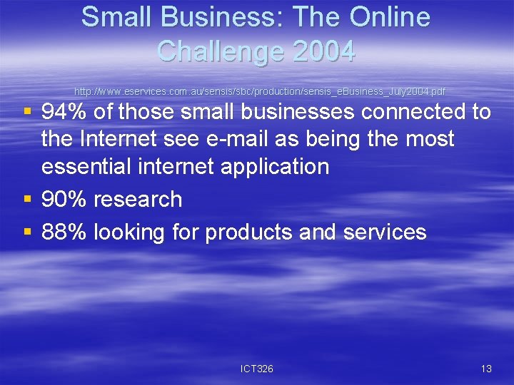 Small Business: The Online Challenge 2004 http: //www. eservices. com. au/sensis/sbc/production/sensis_e. Business_July 2004. pdf