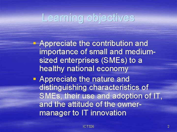 Learning objectives § Appreciate the contribution and importance of small and mediumsized enterprises (SMEs)