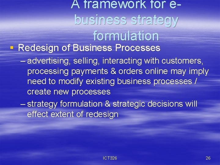 A framework for ebusiness strategy formulation § Redesign of Business Processes – advertising, selling,