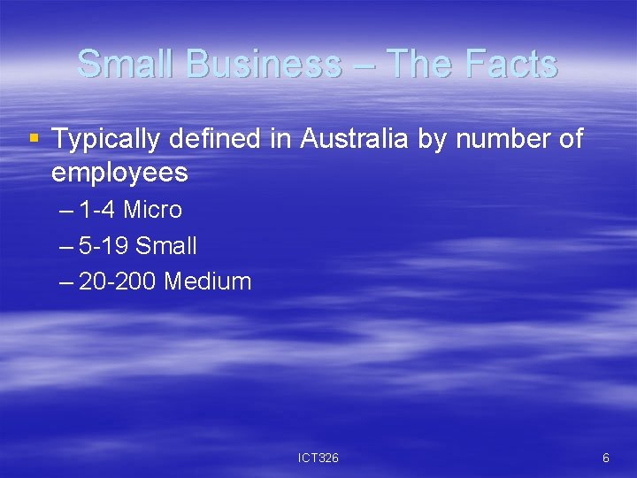 Small Business – The Facts § Typically defined in Australia by number of employees