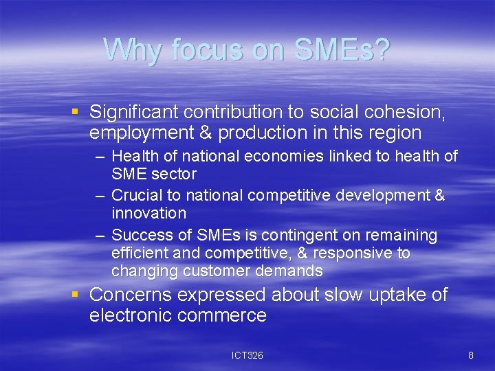 Why focus on SMEs? § Significant contribution to social cohesion, employment & production in