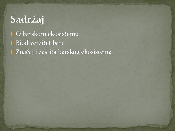 Sadržaj �O barskom ekosistemu �Biodiverzitet bare �Značaj i zaštita barskog ekosistema 