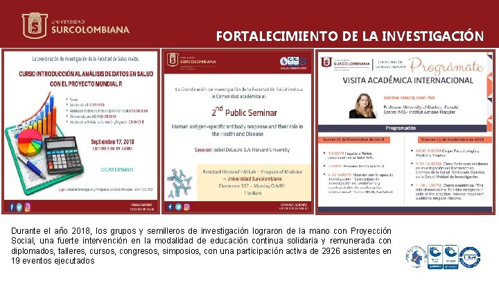 FORTALECIMIENTO DE LA INVESTIGACIÓN Durante el año 2018, los grupos y semilleros de investigación