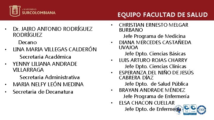 EQUIPO FACULTAD DE SALUD • • • Dr. JAIRO ANTONIO RODRÍGUEZ Decano LINA MARIA