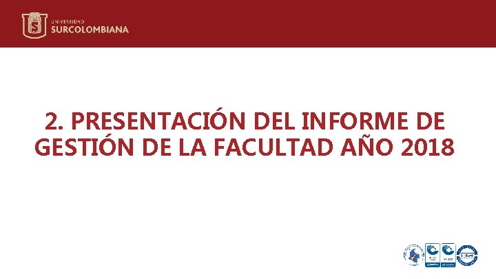 2. PRESENTACIÓN DEL INFORME DE GESTIÓN DE LA FACULTAD AÑO 2018 