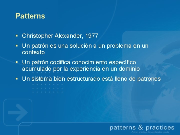 Patterns § Christopher Alexander, 1977 § Un patrón es una solución a un problema