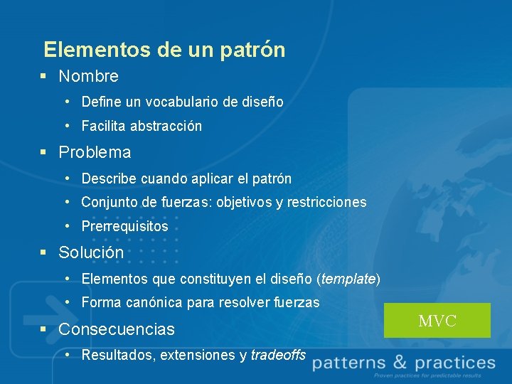 Elementos de un patrón § Nombre • Define un vocabulario de diseño • Facilita