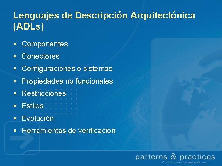 Lenguajes de Descripción Arquitectónica (ADLs) § Componentes § Conectores § Configuraciones o sistemas §