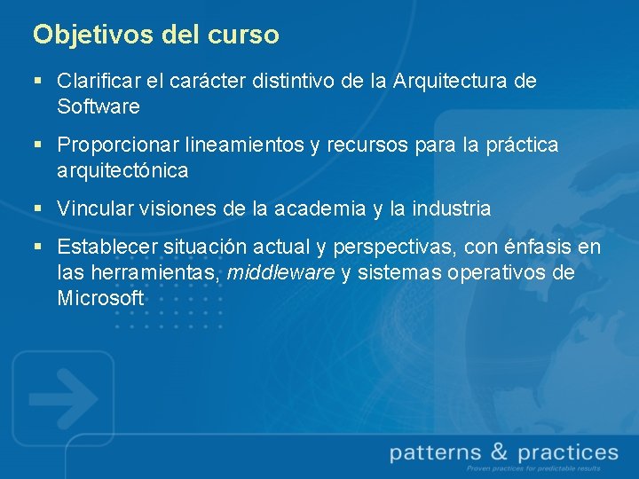 Objetivos del curso § Clarificar el carácter distintivo de la Arquitectura de Software §