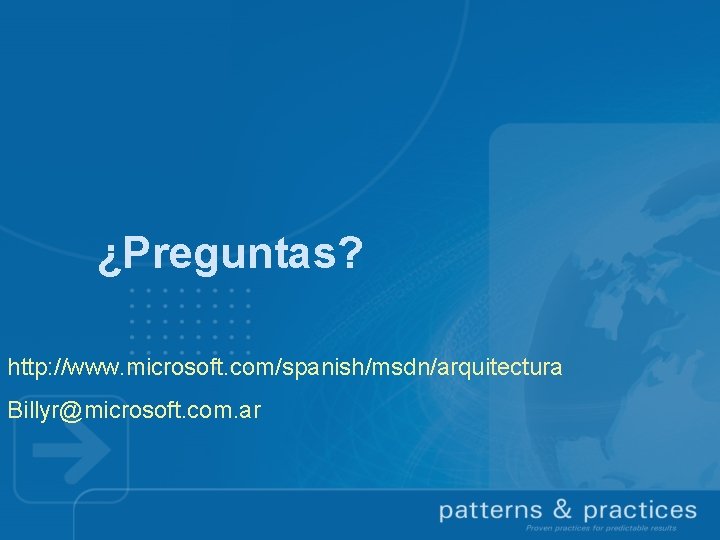 ¿Preguntas? http: //www. microsoft. com/spanish/msdn/arquitectura Billyr@microsoft. com. ar 