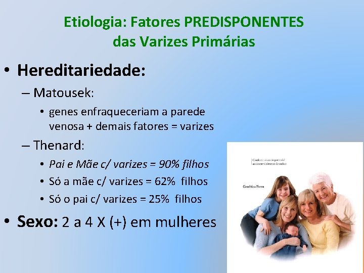 Etiologia: Fatores PREDISPONENTES das Varizes Primárias • Hereditariedade: – Matousek: • genes enfraqueceriam a