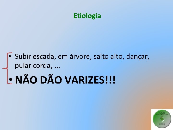 Etiologia • Subir escada, em árvore, salto, dançar, pular corda, . . . •