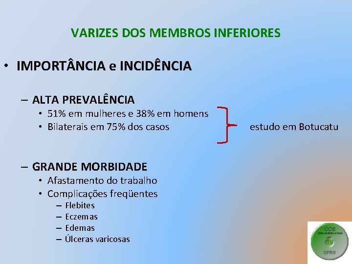 VARIZES DOS MEMBROS INFERIORES • IMPORT NCIA e INCIDÊNCIA – ALTA PREVALÊNCIA • 51%