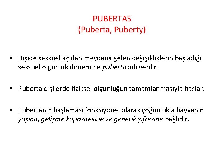 PUBERTAS (Puberta, Puberty) • Dişide seksüel açıdan meydana gelen değişikliklerin başladığı seksüel olgunluk dönemine