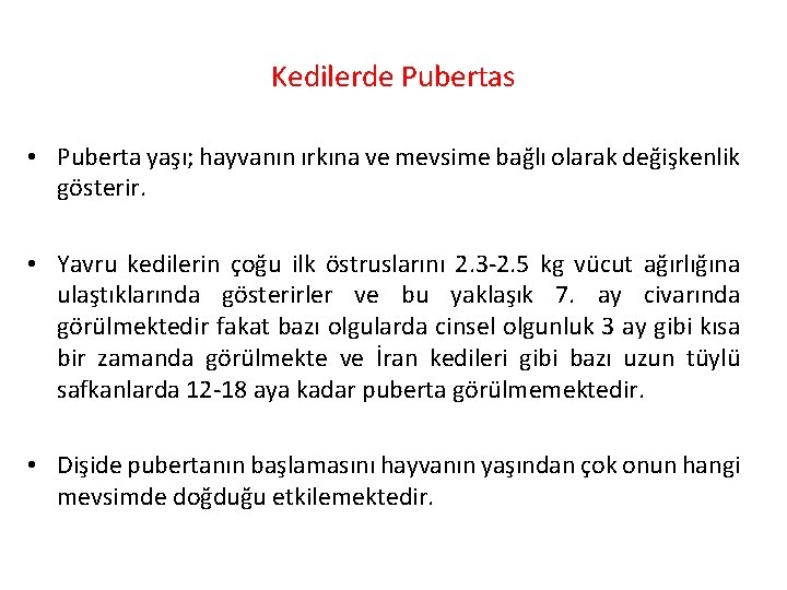 Kedilerde Pubertas • Puberta yaşı; hayvanın ırkına ve mevsime bağlı olarak değişkenlik gösterir. •