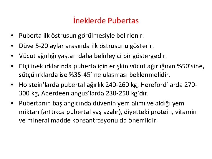 İneklerde Pubertas Puberta ilk östrusun görülmesiyle belirlenir. Düve 5 -20 aylar arasında ilk östrusunu