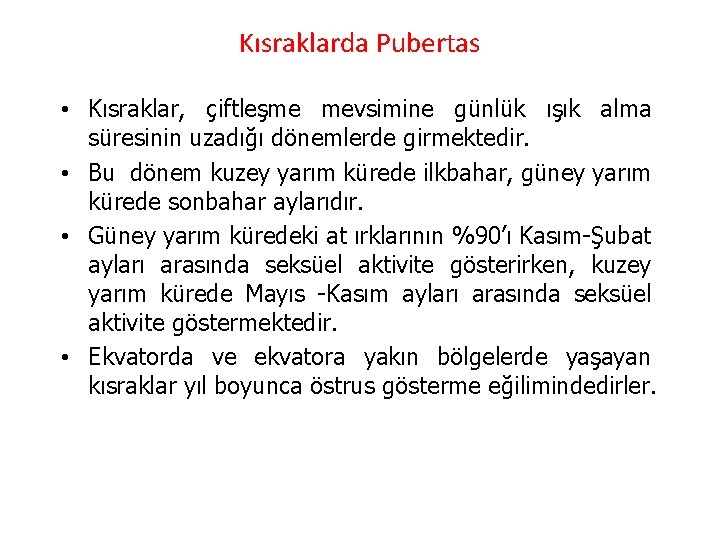 Kısraklarda Pubertas • Kısraklar, çiftleşme mevsimine günlük ışık alma süresinin uzadığı dönemlerde girmektedir. •