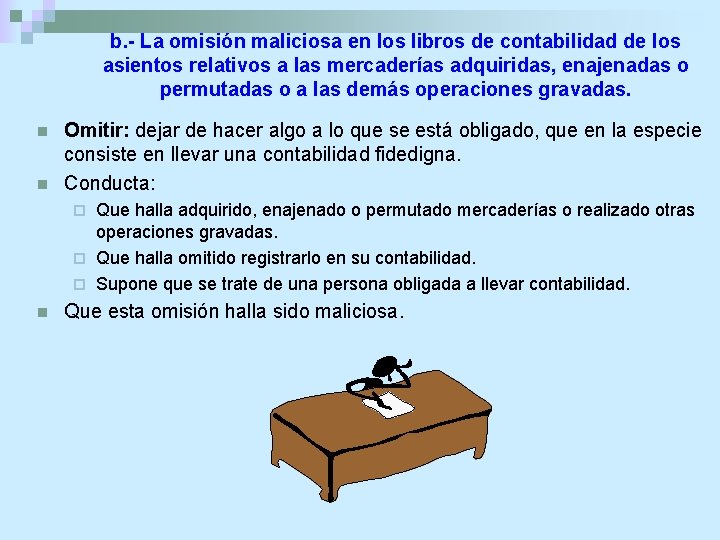 b. - La omisión maliciosa en los libros de contabilidad de los asientos relativos