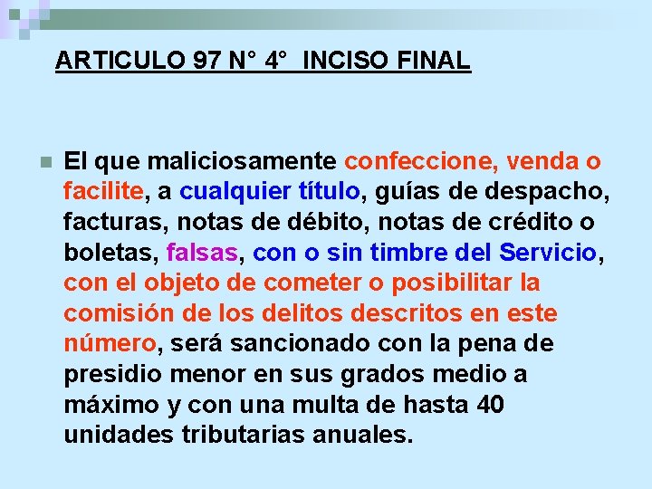 ARTICULO 97 N° 4° INCISO FINAL n El que maliciosamente confeccione, venda o facilite,