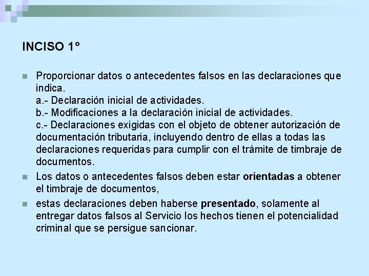 INCISO 1° n n n Proporcionar datos o antecedentes falsos en las declaraciones que