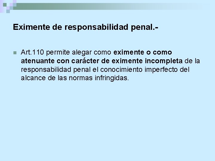 Eximente de responsabilidad penal. n Art. 110 permite alegar como eximente o como atenuante