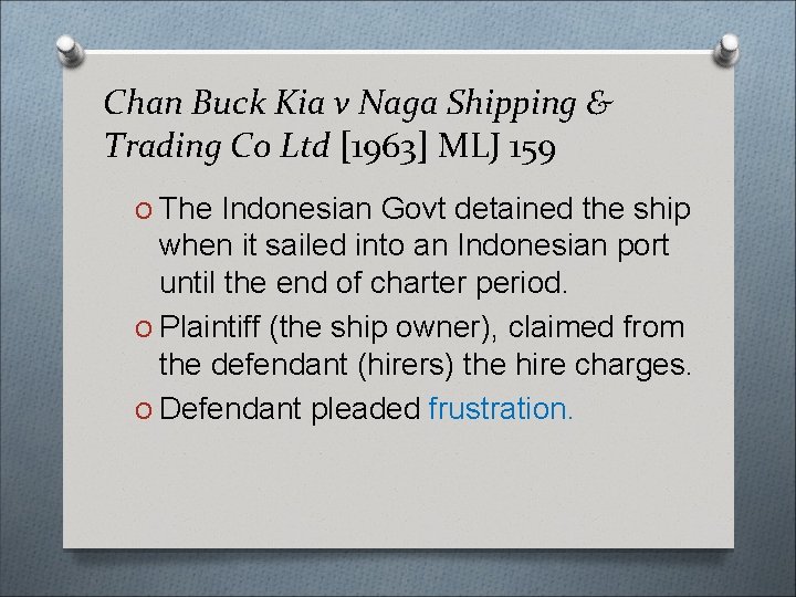 Chan Buck Kia v Naga Shipping & Trading Co Ltd [1963] MLJ 159 O