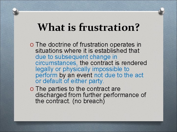 What is frustration? O The doctrine of frustration operates in situations where it is