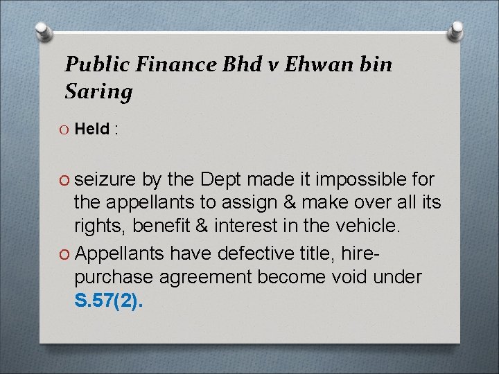 Public Finance Bhd v Ehwan bin Saring O Held : O seizure by the