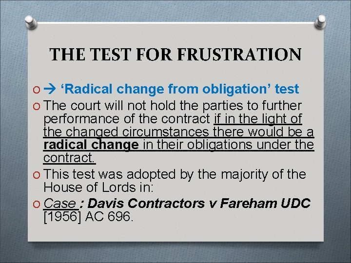 THE TEST FOR FRUSTRATION O ‘Radical change from obligation’ test O The court will