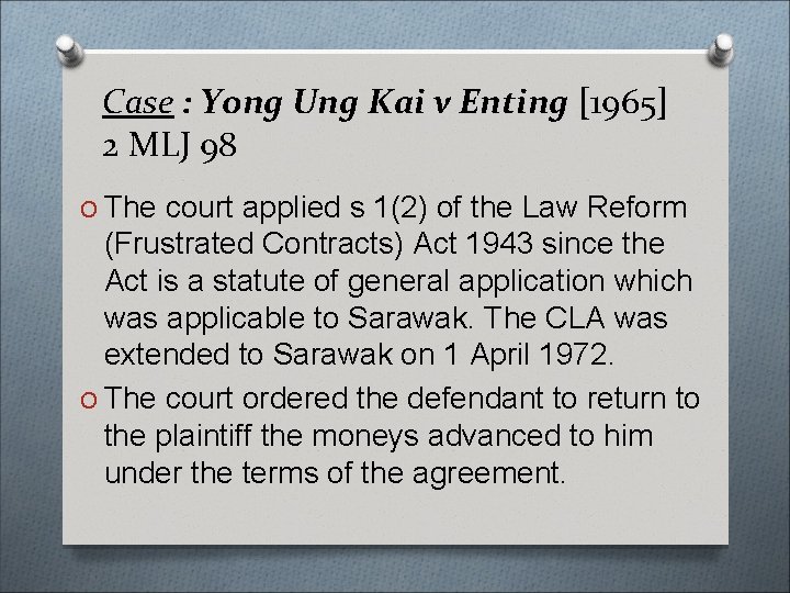 Case : Yong Ung Kai v Enting [1965] 2 MLJ 98 O The court