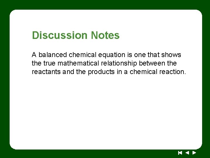 Discussion Notes A balanced chemical equation is one that shows the true mathematical relationship